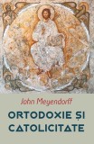 Carte Ortodoxie si Catolicitate - John Meyendorff