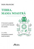 Terra, mama noastra | Papa Francisc