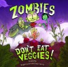 Zombies Don&#039;t Eat Veggies!
