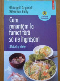 Cum Renuntam La Fumat Fara Sa Ne Ingrasam Sfaturi Si Diete - Gheorghii Grigorieff Sebastien Bailly ,288945, Polirom