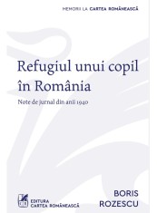 Refugiul unui copil in Romania. Note de jurnal din anii 1940 - Cartea Romaneasca