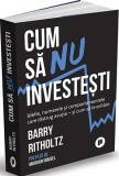 Carte Cum să nu investești de Barry Ritholtz - Dezvoltare personala, Finante - Editura Publica