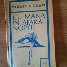 CU MANA IN AFARA NOPTII – MIHAIL I. VLAD (AUTOGRAFUL AUTORULUI)