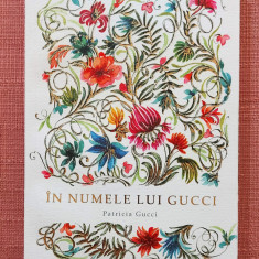 In numele lui Gucci. Ed Baroque Books & Arts, 2016 - Patricia Gucci, W. Holden