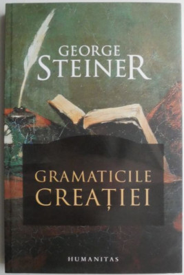 Gramaticile creatiei &amp;ndash; George Steiner foto