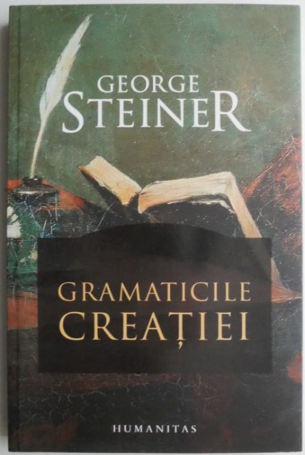 Gramaticile creatiei &ndash; George Steiner