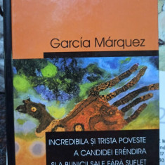 Garcia Marquez - Incredibila si trista poveste a candidei erendira si a bunicii sale fara suflet