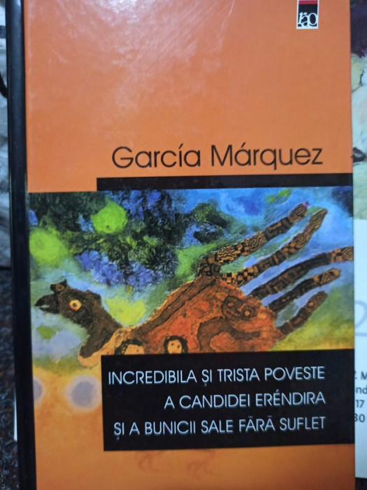 Garcia Marquez - Incredibila si trista poveste a candidei erendira si a bunicii sale fara suflet