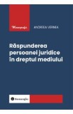 Raspunderea persoanei juridice in dreptul mediului - Andreea Vernea