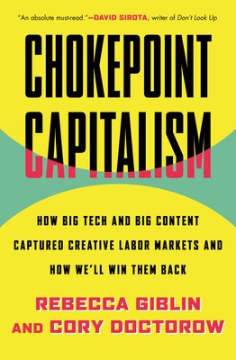 Chokepoint Capitalism: How Big Tech and Big Content Captured Creative Labor Markets and How We&amp;#039;ll Win Them Back foto