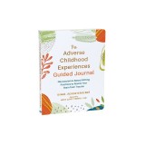 The Adverse Childhood Experiences Guided Journal: Neuroscience-Based Writing Practices to Rewire Your Brain from Trauma