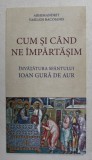 CUM SI CAND NE IMPARTASIM - INVATATURA SFANTULUI IOAN GURA DE AUR de ARHIMANDRIT VASILIOS BACOIANIS , 2017