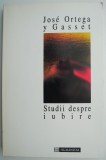 Studii despre iubire - Jose Ortega y Gasset - Filosofie