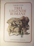 Trei Legende Romane - Tiberiu Utan, Ion Creanga, 1990, Carte Copii, Povesti Ilustrate, Limba Romana, Editie Necartonata