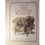 TREI LEGENDE ROMANE-TIBERIU UTAN-232772