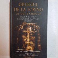 GIULGIUL DE LA TORINO , AL CUI ESTE CHIPUL , CUM A PACALIT LEONARDO DA VINCI ISTORIA de LYNN PICKNETT si CLIVE PRINCE , 2005