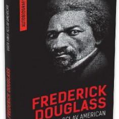 Viata unui sclav american (autobiografia) - Frederick Douglass