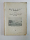 COASTA DE ARGINT A ROMANIEI. DESCRIERI, VEDERI, NOTE SI MEMORII PRIVITOARE LA IMPORTANTA ACESTEI COASTE SI PUNEREA EI IN VALOARE 1930