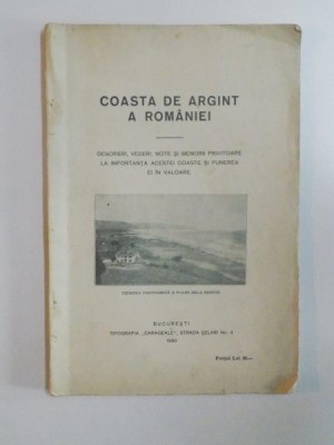 COASTA DE ARGINT A ROMANIEI. DESCRIERI, VEDERI, NOTE SI MEMORII PRIVITOARE LA IMPORTANTA ACESTEI COASTE SI PUNEREA EI IN VALOARE 1930 foto