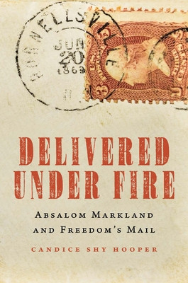 Delivered Under Fire: Absalom Markland and Freedom&amp;#039;s Mail foto