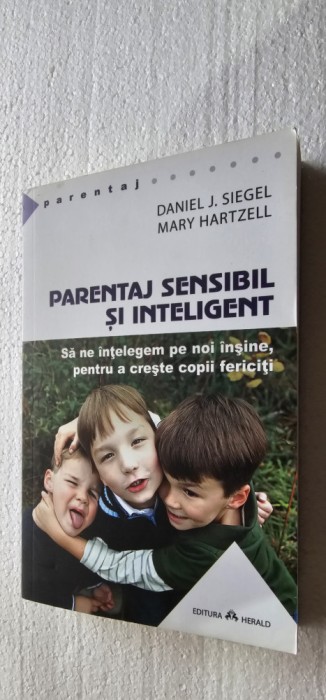 Parentaj sensibil si inteligent Daniel J. Siegel, Mary Hartzell, CARTE CA NOUA