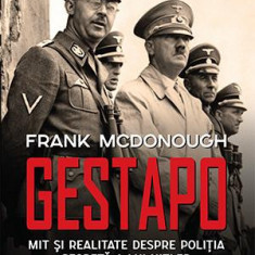 Gestapo. Mit si realitate despre politia secreta a lui Hitler – Frank McDonough