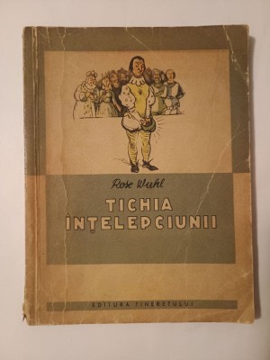 Rose Wuhl - Tichia &amp;icirc;nțelepciunii (ilustrații: M. Vătămanu; 1962) foto