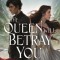 The Queen Will Betray You