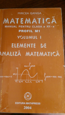 Matematica Algebra Manual clasa XII M1 Vol. 1 Mircea Ganga 2004 foto