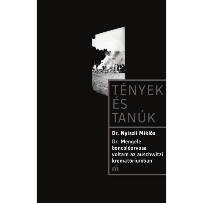 Dr. Mengele boncol&oacute;orvosa voltam az auschwitzi kremat&oacute;riumban - Dr. Nyiszli Mikl&oacute;s