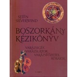 Boszork&aacute;ny k&eacute;zik&ouml;nyv - Var&aacute;zsig&eacute;k, var&aacute;zslatok, var&aacute;zsfőzetek, bűb&aacute;jok - Selene Silverwind