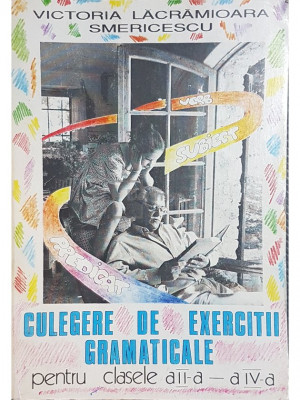 Victoria Lăcrămioara-Smericescu - Culegere de exerciții gramaticale pentru clasele II-IV (editia 1995) foto