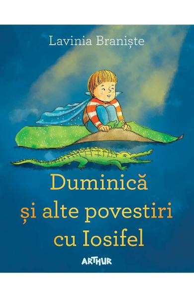 Duminica Si Alte Povestiri Cu Iosifel, Lavinia Braniste - Editura Art