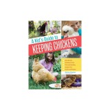 A Kid's Guide to Keeping Chickens: Best Breeds, Creating a Home, Care and Handling, Outdoor Fun, Crafts and Treats