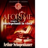 Aforisme asupra intelepciunii in viata - Arthur Schopenhauer