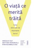 O viata ce merita traita. Calea catre cele mai importante lucruri - Miroslav Volf, Matthew Croasmun, Ryan McAnnally-Linz