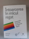 Intoarcerea in micul regat. Steve Jobs si istoria companiei - Michael Moritz