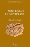 Misterele cuvintelor - Editia a doua, revazuta si adaugita - Alexandru Ciolan