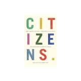 Citizens: Why the Key to Fixing Everything Is All of Us