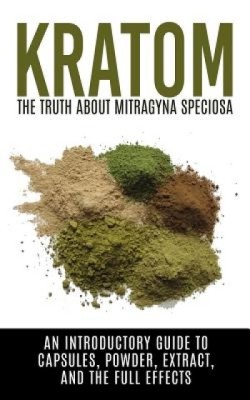 Kratom: The Truth about Mitragyna Speciosa: An Introductory Guide to Capsules, Powder, Extract, and the Full Effects foto