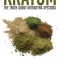 Kratom: The Truth about Mitragyna Speciosa: An Introductory Guide to Capsules, Powder, Extract, and the Full Effects