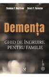 Dementa. Ghid de ingrijire pentru familie - Thomas F. Harrison, Brent P. Forester