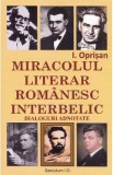 Miracolul literar romanesc interbelic. Dialoguri adnotate - I. Oprisan