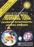 Toni Victor Moldovan - Programul Terra. Un atentat extraterestru asupra omenirii (Conexiuni, 2000, 458 pag.) istoria secreta a lumii conspiratii RARA