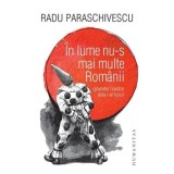 In lume nu-s mai multe Romanii (planetei noastre asta i-ar lipsi)/Radu Paraschivescu, Humanitas