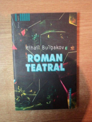 ROMAN TEATRAL de MIHAIL BULGAKOV , Bucuresti foto