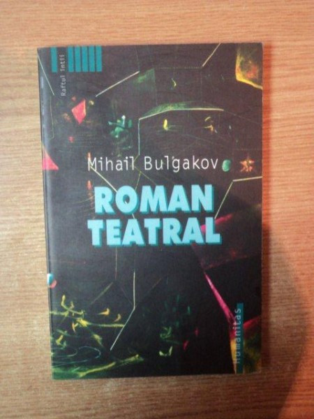 ROMAN TEATRAL de MIHAIL BULGAKOV , Bucuresti