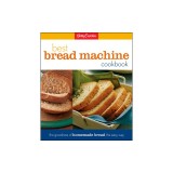 Betty Crocker's Best Bread Machine Cookbook: The Goodness of Homemade Bread the Easy Way