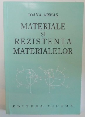 MATERIALE SI REZISTENTA MATERIALELOR de IOANA ARMAS , 2001 foto