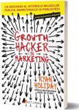 Growth Hacker &icirc;n Marketing - Paperback brosat - Ryan Holiday - Act și Politon